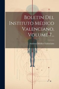 Boletin Del Instituto Médico Valenciano, Volume 7... - Valenciano, Instituto Médico