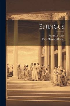 Epidicus - Plautus, Titus Maccius; Jacob, Friedrich