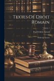 Textes De Droit Romain: Publiés Et Annotés; Volume 1