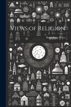 Views of Religion - Noyes, Rufus King