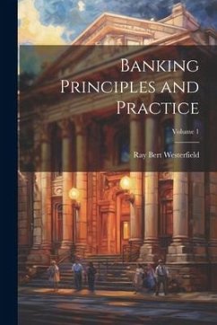 Banking Principles and Practice; Volume 1 - Westerfield, Ray Bert