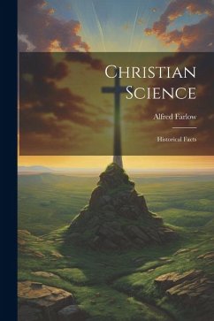 Christian Science: Historical Facts - Farlow, Alfred