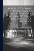 Mémoires Touchant Ma Soeur Anne-eugenie Religieuse De Port-royal, Dite Dans Le Monde Madame De Saint Ange: Avec La Relation De Sa Captivité