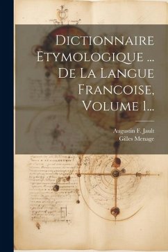 Dictionnaire Etymologique ... De La Langue Francoise, Volume 1... - Menage, Gilles