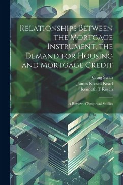 Relationships Between the Mortgage Instrument, the Demand for Housing and Mortgage Credit: A Review of Empirical Studies - Kearl, James Russell; Rosen, Kenneth T.; Swan, Craig