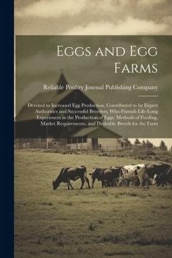 Eggs and egg Farms; Devoted to Increased egg Production, Contributed to by Expert Authorities and Successful Breeders, who Furnish Life-long Experienc