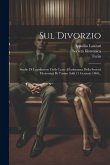 Sul Divorzio: Studio Di Legislazione Civile Letto All'adunanza Della Società Filotecnica Di Torino Addi 11 Gennaio 1880...