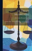 Le Droit Municipal: Première Partie: De La Condition & De L'administration Des Villes Chez Les Romains