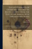 Euclid's Elements of Geometry, the First Six Books, Chiefly From the Text of Dr. Simson, With Explanatory Notes; a Series of Questions on Each Book ..