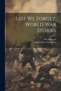 Lest we Forget, World war Stories - Thompson, John Gilbert; Bigwood, Inez