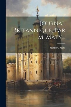 Journal Britannique, Par M. Maty... - Maty, Matthew