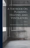 A Textbook On Plumbing, Heating, and Ventilation; Volume 5