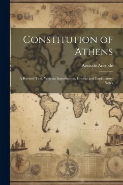 Constitution of Athens: A Revised Text, With an Introduction, Critical and Explanatory Notes - Aristotle, Aristotle