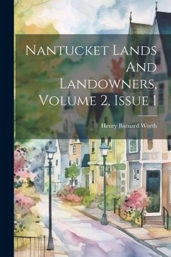 Nantucket Lands And Landowners, Volume 2, Issue 1 - Worth, Henry Barnard