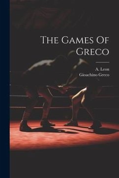 The Games Of Greco - Greco, Gioachino; Leon, A.