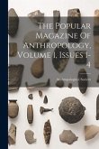 The Popular Magazine Of Anthropology, Volume 1, Issues 1-4