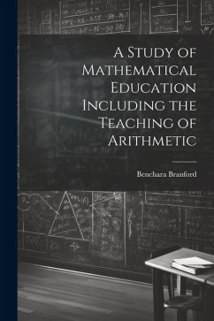 A Study of Mathematical Education Including the Teaching of Arithmetic - Branford, Benchara