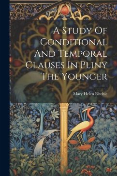 A Study Of Conditional And Temporal Clauses In Pliny The Younger - Ritchie, Mary Helen