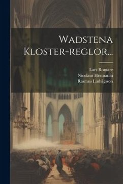 Wadstena Kloster-reglor... - Kloster, Vadstena; Hermanni, Nicolaus; Ludvigsson, Rasmus