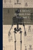 De Motu Animalium, Volume 1...