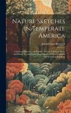 Nature Sketches in Temperate America: A Series of Sketches and Popular Account of Insects, Birds, and Plants, Treated From Some Aspects of Their Evolu