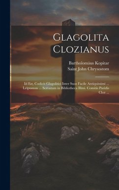 Cover Glagolita Clozianus: Id Est, Codicis Glagolitici Inter Suos Facile Antiquissimi ... Leipsanon ... Servatum in Bibliotheca Illmi. Comitis Pa