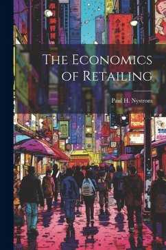 The Economics of Retailing - Nystrom, Paul H. B.