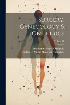 Surgery, Gynecology & Obstetrics; Volume 18 - Foundation, Franklin H. Martin Memorial