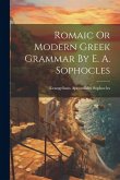 Romaic Or Modern Greek Grammar By E. A. Sophocles