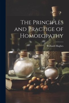 The Principles and Practice of Homoeopathy - Hughes, Richard