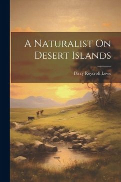 A Naturalist On Desert Islands - Lowe, Percy Roycroft