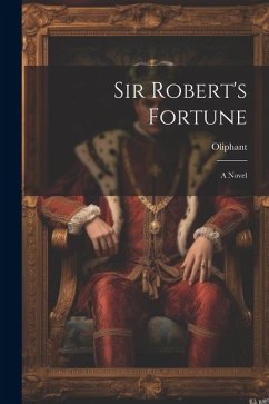 Sir Robert's Fortune - Oliphant