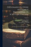 Dizionario Di Opere Anonime E Pseudonime Di Scrittori Italiani: O Come Che Sia Aventi Relazione All'italia; Volume 2