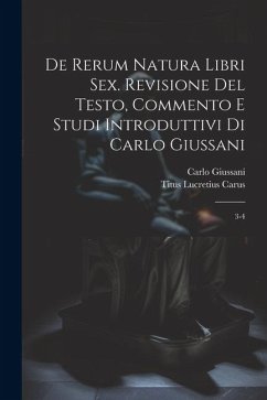 De rerum natura libri sex. Revisione del testo, commento e studi introduttivi di Carlo Giussani: 3-4 - Giussani, Carlo; Lucretius Carus, Titus
