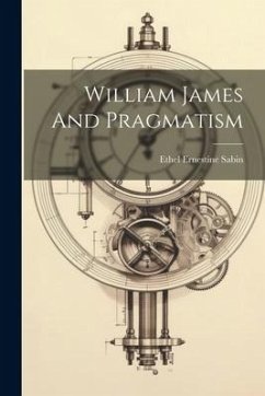 William James And Pragmatism - Sabin, Ethel Ernestine