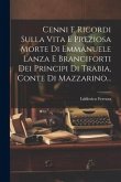 Cenni E Ricordi Sulla Vita E Preziosa Morte Di Emmanuele Lanza E Branciforti Dei Principi Di Trabia, Conte Di Mazzarino...