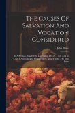 The Causes Of Salvation And Vocation Considered: In A Sermon Preach'd On Lord's-day, Dec.22, 1751, To The Church Assembling In Crispin-street, Spital-