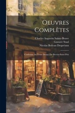 Oeuvres Complètes: Conforme Au Texte Donné Par Berriat-Saint-Prix - Sainte-Beuve, Charles Augustin; Despréaux, Nicolas Boileau; Chéron, Paul