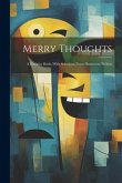 Merry Thoughts: A Birthday Book, With Selections From Humorous Writers