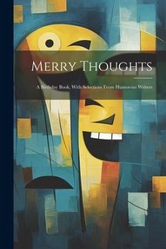 Merry Thoughts: A Birthday Book, With Selections From Humorous Writers - Anonymous