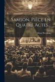 Samson, Pièce En Quatre Actes...