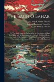 The Bagh o Bahar; or, The Garden and the Spring Being the Adventures of King Azad Bakht and the Four Darweshes. Literally Translated From the Urdu of