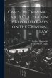 Cases on Criminal Law. A Collection of... - Bild 1