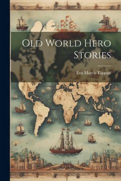 Old World Hero Stories - Tappan, Eva March