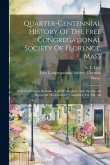 Quarter-centennial History Of The Free Congregational Society Of Florence, Mass: With Its Platform, By-laws, Roll Of Members, And The Annual Report Of