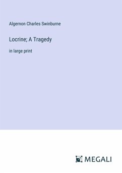 Locrine; A Tragedy - Swinburne, Algernon Charles