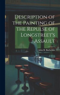 Description of the Painting of the Repulse of Longstreet's Assault - Bachelder, John B.