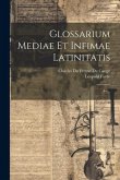 Glossarium Mediae Et Infimae Latinitatis: A-z...