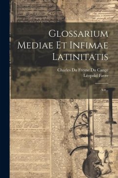 Glossarium Mediae Et Infimae Latinitatis: A-z... - Favre, Léopold