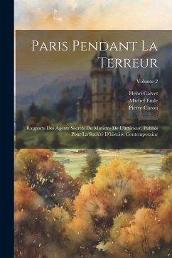 Paris pendant la terreur; rapports des agents secrets du Ministre de l'intérieur, publiés pour la Société d'histoire contemporaine; Volume 2 - Caron, Pierre; Calvet, Henri; Eude, Michel